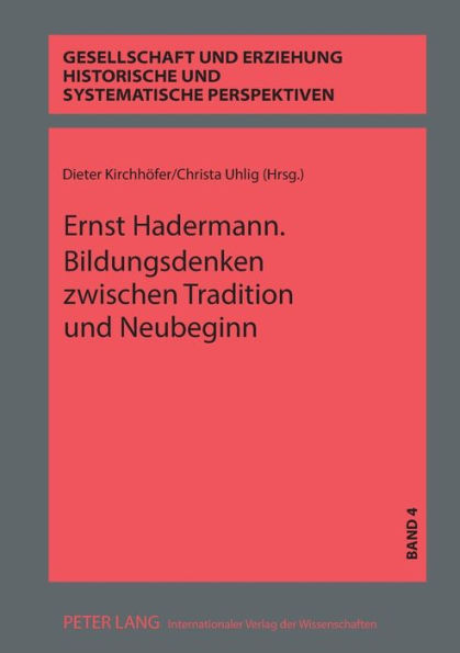 Ernst Hadermann. Bildungsdenken zwischen Tradition und Neubeginn: Konzepte zur Umgestaltung des Bildungswesens im Nachkriegsdeutschland