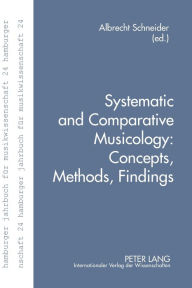 Title: Systematic and Comparative Musicology: Concepts, Methods, Findings, Author: Albrecht Schneider