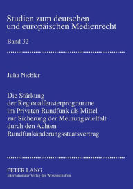 Title: Die Staerkung der Regionalfensterprogramme im Privaten Rundfunk als Mittel zur Sicherung der Meinungsvielfalt durch den Achten Rundfunkaenderungsstaatsvertrag, Author: Julia Niebler