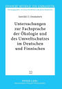 Untersuchungen zur Fachsprache der Oekologie und des Umweltschutzes im Deutschen und Finnischen: Bezeichnungsvarianten unter einem geschichtlichen, lexikografischen, morphologischen und linguistisch-pragmatischen Aspekt