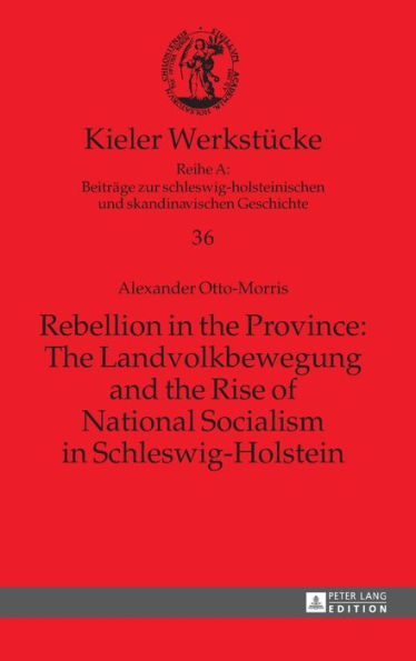 Rebellion in the Province: The Landvolkbewegung and the Rise of National Socialism in Schleswig-Holstein