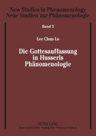 Title: Die Gottesauffassung in Husserls Phaenomenologie, Author: Lee-Chun Lo
