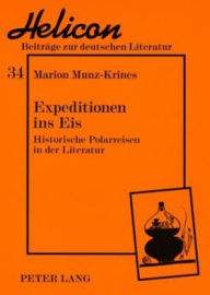 Title: Expeditionen ins Eis: Historische Polarreisen in der Literatur, Author: Marion Munz-Krines