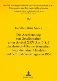 Title: Die Anerkennung von Gesellschaften unter Artikel XXV Abs. 5 S. 2 des deutsch-US-amerikanischen Freundschafts-, Handels- und Schifffahrtsvertrags von 1954, Author: Dorothee Kaulen