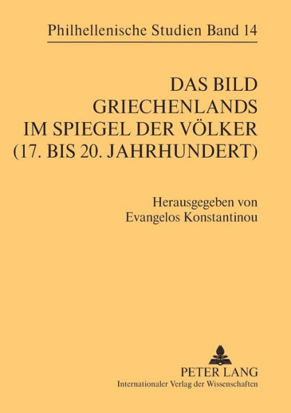 Das Bild Griechenlands im Spiegel der Voelker (17. bis 18. Jahrhundert)- The image of Greece in the mirror of nations (17 th -18 th centuries)