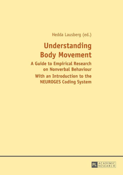 Understanding Body Movement: A Guide to Empirical Research on Nonverbal Behaviour- With an Introduction to the NEUROGES Coding System