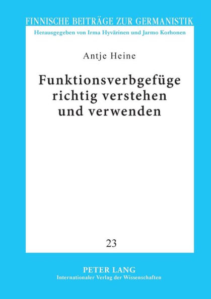 Funktionsverbgefuege richtig verstehen und verwenden: Ein korpusbasierter Leitfaden mit finnischen Aequivalenten