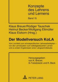 Title: Der Modellversuch KoLA: Vom Lernfeld zum schulspezifischen Jahresarbeitsplan - von der Lernsituation zum selbstgesteuerten Lernen und zu ersten Ergebnissen einer Laengsschnittstudie, Author: Klaus Breuer