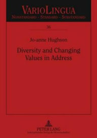 Title: Diversity and Changing Values in Address: Spanish Address Pronoun Usage in an Intercultural Immigrant Context, Author: Jo-anne Hughson