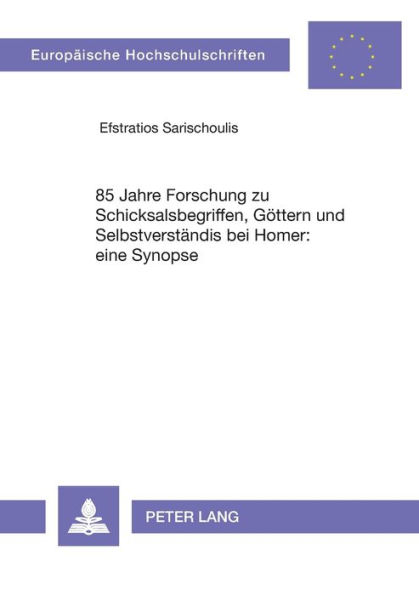 85 Jahre Forschung zu Schicksalsbegriffen, Goettern und Selbstverstaendnis bei Homer: eine Synopse