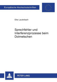 Title: Sprechfehler und Interferenzprozesse beim Dolmetschen, Author: Eike Lauterbach