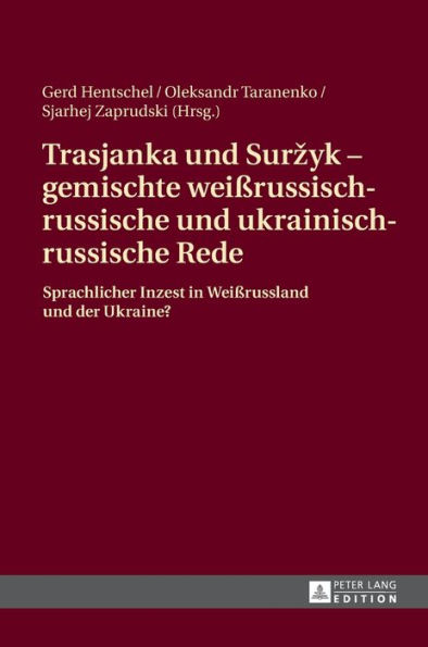 Trasjanka und Surzyk - gemischte weißrussisch-russische und ukrainisch-russische Rede: Sprachlicher Inzest in Weißrussland und der Ukraine?
