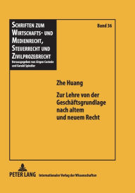 Title: Zur Lehre von der Geschaeftsgrundlage nach altem und neuem Recht, Author: Zhe Huang