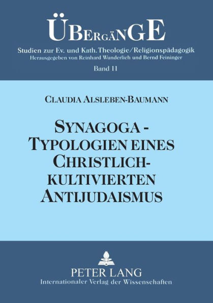 Synagoga - Typologien eines christlich-kultivierten Antijudaismus: Einsichten und Auswege im Fokus anamnetischer Religionspaedagogik