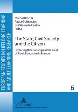 The State, Civil Society and the Citizen: Exploring Relationships in the Field of Adult Education in Europe