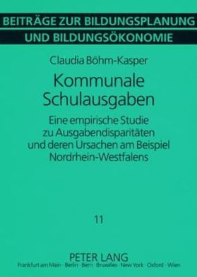 Kommunale Schulausgaben: Eine empirische Studie zu Ausgabendisparitaeten und deren Ursachen am Beispiel Nordrhein-Westfalens