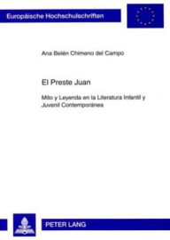 Title: El Preste Juan: Mito y Leyenda en la Literatura Infantil y Juvenil Contemporánea, Author: Ana Belén Chimeno del Campo
