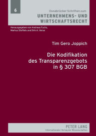 Title: Die Kodifikation des Transparenzgebots in § 307 BGB: Die Prinzipien der Transparenzkontrolle unter besonderer Beruecksichtigung der Arbeitsvertragskontrolle, Author: Tim Gero Joppich