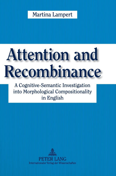 Attention and Recombinance: A Cognitive-Semantic Investigation into Morphological Compositionality in English
