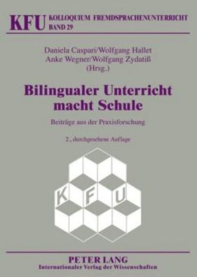 Bilingualer Unterricht macht Schule: Beitraege aus der Praxisforschung