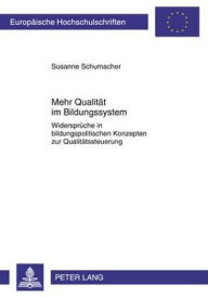 Title: Mehr Qualitaet im Bildungssystem: Widersprueche in bildungspolitischen Konzepten zur Qualitaetssteuerung, Author: Susanne Schumacher