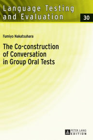 Title: The Co-construction of Conversation in Group Oral Tests, Author: Fumyo Nakatsuhara