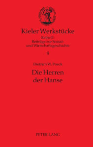 Title: Die Herren der Hanse: Delegierte und Netzwerke, Author: Dietrich W. Poeck