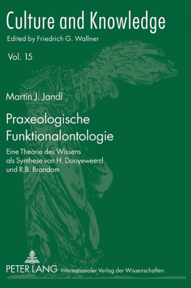 Praxeologische Funktionalontologie: Eine Theorie des Wissens als Synthese von H. Dooyeweerd und R.B. Brandom