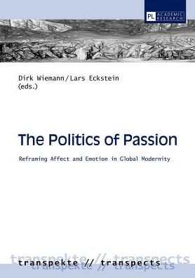 The Politics of Passion: Reframing Affect and Emotion in Global Modernity