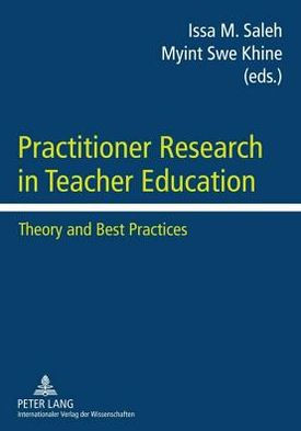 Practitioner Research in Teacher Education: Theory and Best Practices
