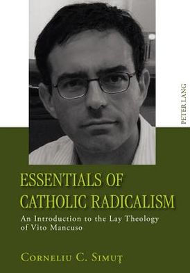 Essentials of Catholic Radicalism: An Introduction to the Lay Theology of Vito Mancuso