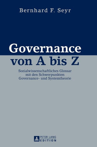 Governance von A bis Z: Sozialwissenschaftliches Glossar mit den Schwerpunkten Governance- und Systemtheorie