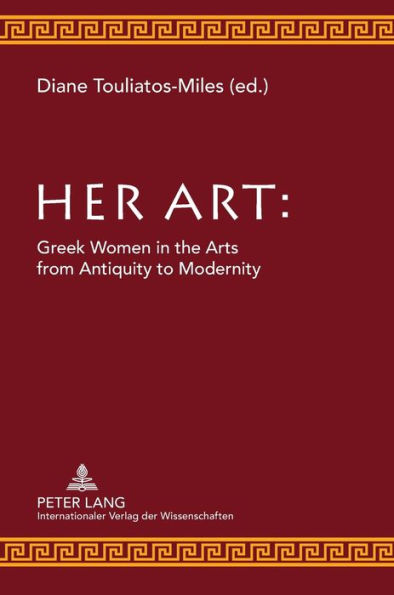 Her Art: Greek Women in the Arts from Antiquity to Modernity