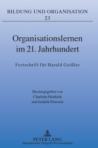 Title: Organisationslernen im 21. Jahrhundert: Festschrift fuer Harald Geißler, Author: Charlotte Heidsiek