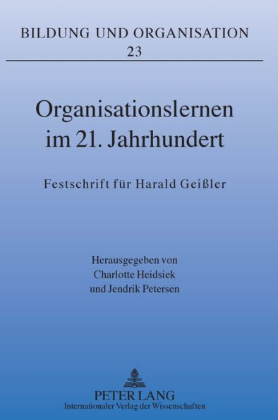 Organisationslernen im 21. Jahrhundert: Festschrift fuer Harald Geißler