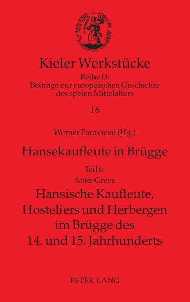 Hansekaufleute in Bruegge: Teil 6: Hansische Kaufleute, Hosteliers und Herbergen im Bruegge des 14. und 15. Jahrhunderts