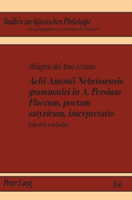 Title: Aelii Antonii Nebrissensis grammatici in A. Persium Flaccum, poetam satyricum, interpretatio: Edición y estudio, Author: Milagros del Amo Lozano