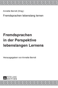 Title: Fremdsprachen in der Perspektive lebenslangen Lernens: Unter Mitarbeit von Claudia-Elfriede Oechel-Metzner, Author: Annette Berndt