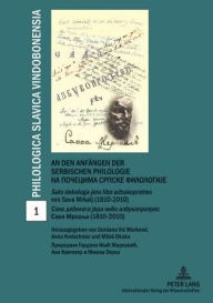 Title: An den Anfaengen der serbischen Philologie- Na pocecima srpske filologije: Salo debeloga jera libo azbukoprotres von Sava Mrkalj (1810-2010)- Salo debeloga jera libo azbukoprotres Save Mrkalja (1810-2010), Author: Gordana Ilic Markovic