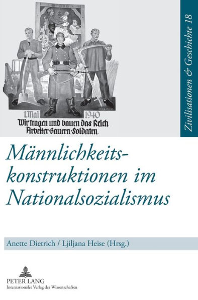 Maennlichkeitskonstruktionen im Nationalsozialismus: Formen, Funktionen und Wirkungsmacht von Geschlechterkonstruktionen im Nationalsozialismus und ihre Reflexion in der paedagogischen Praxis