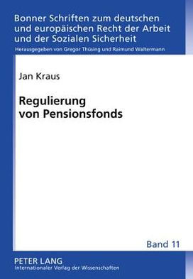 Regulierung von Pensionsfonds: Eine rechtsvergleichende Untersuchung einer neuen Einrichtung der betrieblichen Altersversorgung in Deutschland
