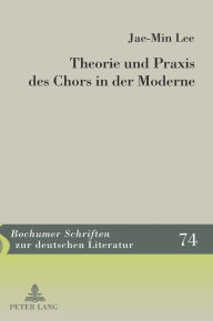 Title: Theorie und Praxis des Chors in der Moderne, Author: Jae Min Lee