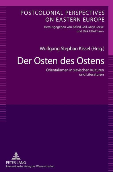 Der Osten des Ostens: Orientalismen in slavischen Kulturen und Literaturen- Unter Mitarbeit von Yvonne Poerzgen