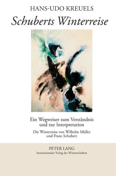 Schuberts Winterreise: Ein Wegweiser zum Verstaendnis und zur Interpretation- Die Winterreise von Wilhelm Mueller und Franz Schubert