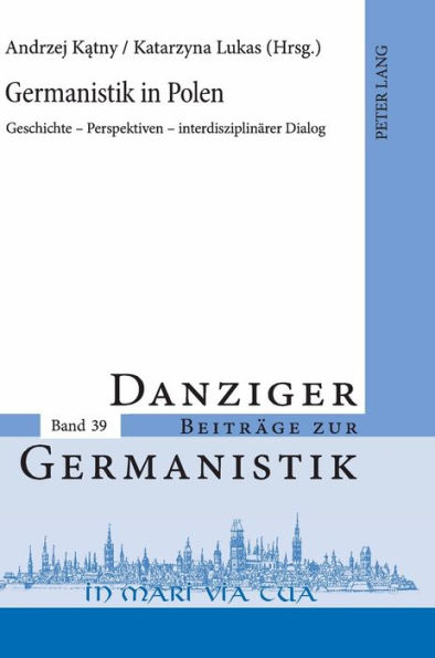 Germanistik in Polen: Geschichte - Perspektiven - interdisziplinaerer Dialog