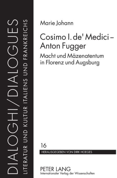 Cosimo I. de' Medici - Anton Fugger: Macht und Maezenatentum in Florenz und Augsburg