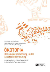 Title: Oekotopia: Ressourcenschonung in der Stadtteilentwicklung- Primaerforschung in Grazer Stadtgebieten und empirische Planungsgrundlagen, Author: Marion Alexandra Würz-Stalder