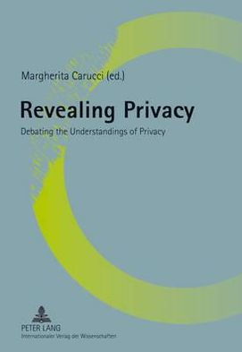 Revealing Privacy: Debating the Understandings of Privacy