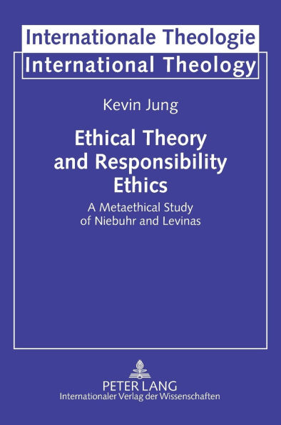Ethical Theory and Responsibility Ethics: A Metaethical Study of Niebuhr and Levinas