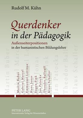 Querdenker in der Paedagogik: Außenseiterpositionen in der humanistischen Bildungslehre